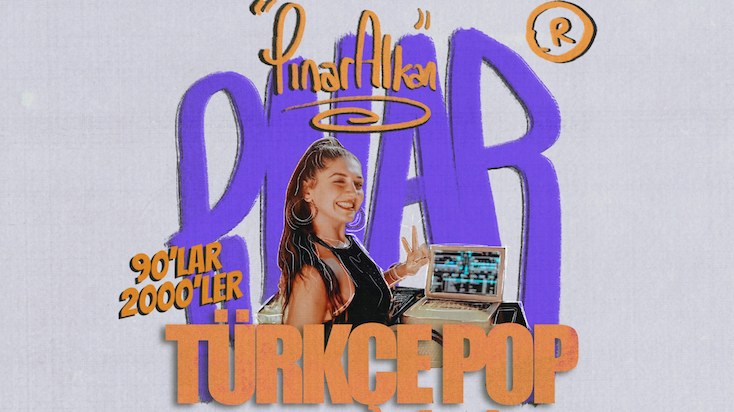 DJ Pınar Alkan ile 90'lar 2000'ler Türkçe Pop Gecesi