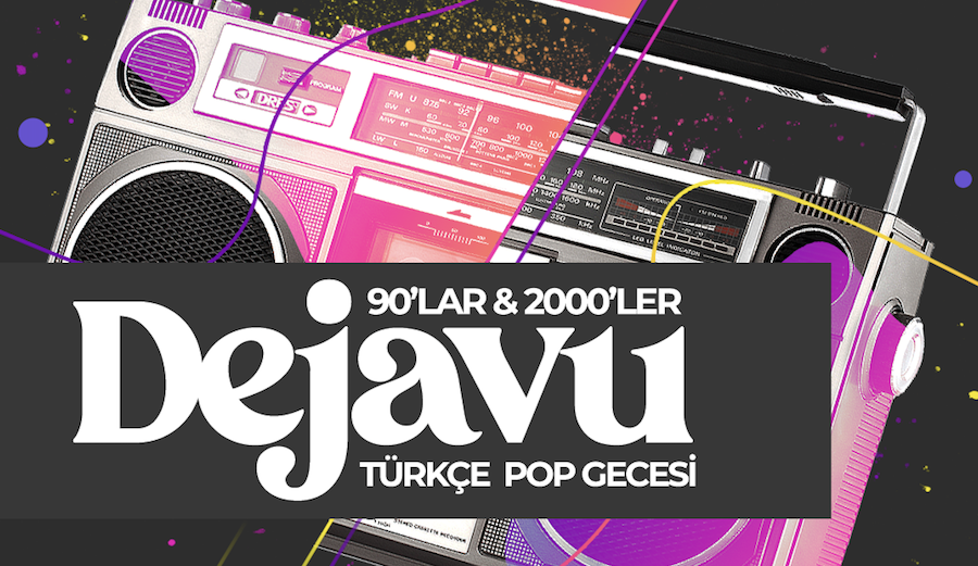 Dejavu 90’lar & 2000’ler Türkçe Pop Gecesi